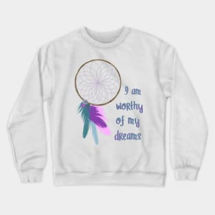 I am worthy of my dreams Crewneck Sweatshirt